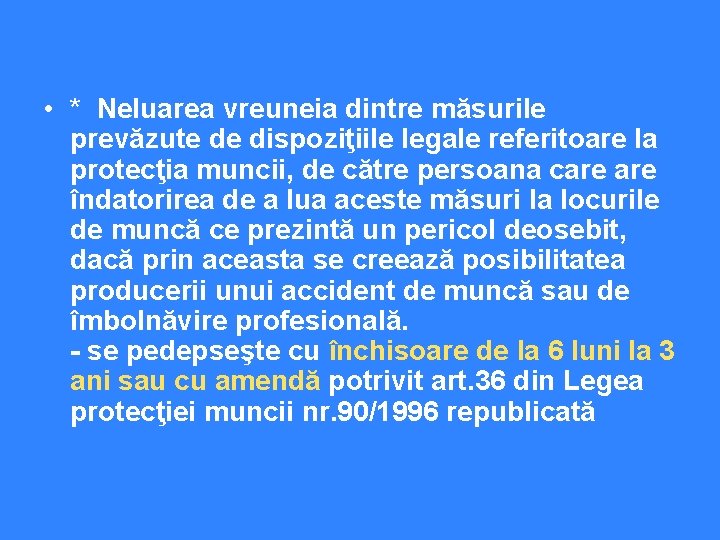  • * Neluarea vreuneia dintre măsurile prevăzute de dispoziţiile legale referitoare la protecţia