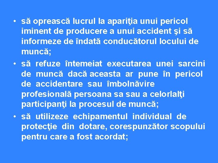  • să oprească lucrul la apariţia unui pericol iminent de producere a unui