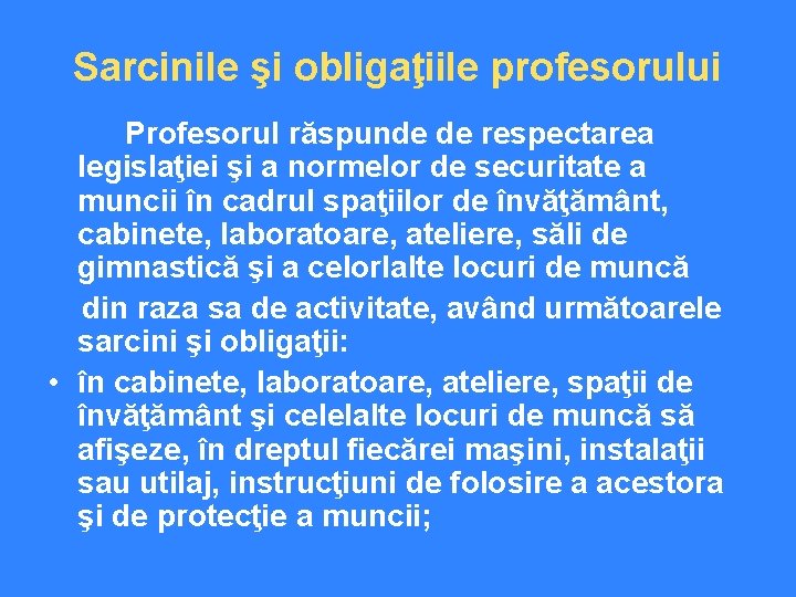 Sarcinile şi obligaţiile profesorului Profesorul răspunde de respectarea legislaţiei şi a normelor de securitate