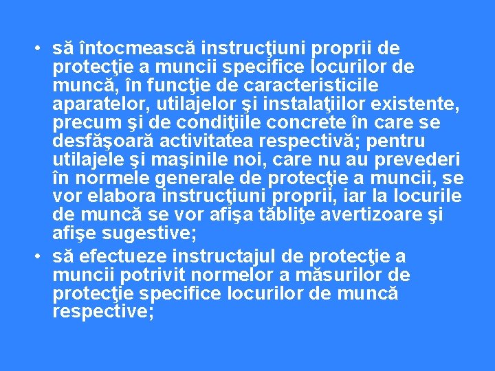  • să întocmească instrucţiuni proprii de protecţie a muncii specifice locurilor de muncă,