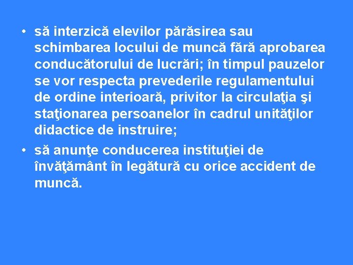  • să interzică elevilor părăsirea sau schimbarea locului de muncă fără aprobarea conducătorului