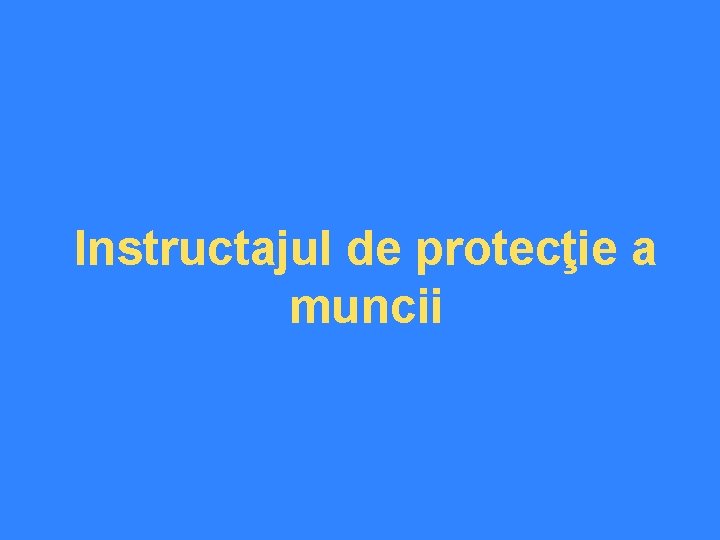 Instructajul de protecţie a muncii 