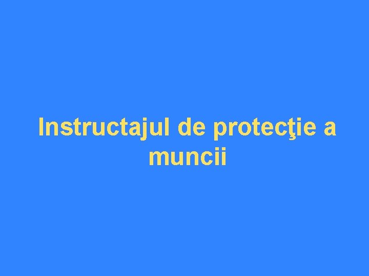 Instructajul de protecţie a muncii 