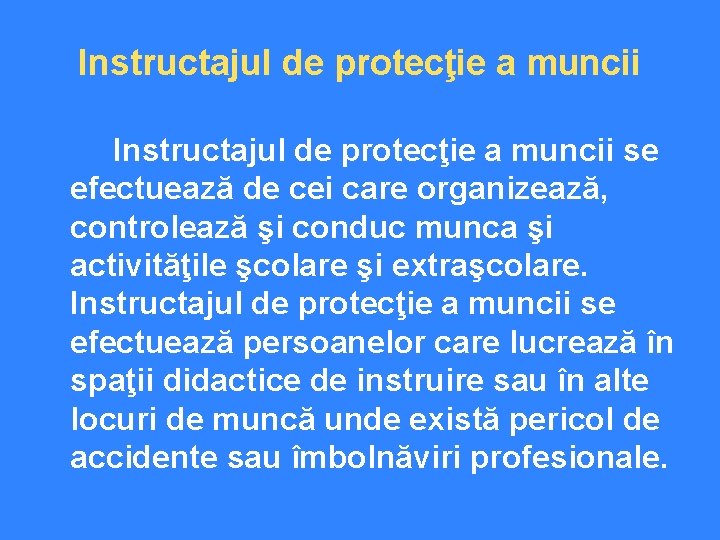 Instructajul de protecţie a muncii se efectuează de cei care organizează, controlează şi conduc