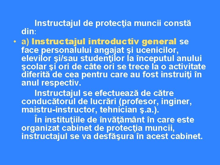  Instructajul de protecţia muncii constă din: • a) Instructajul introductiv general se face