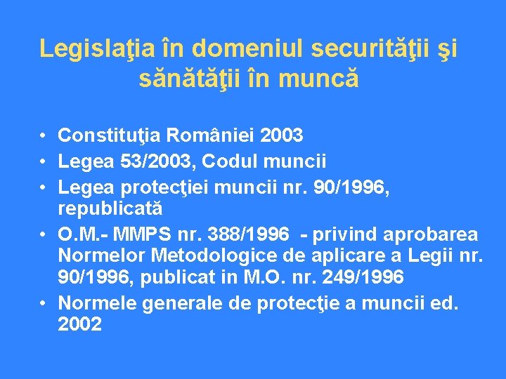 Legislaţia în domeniul securităţii şi sănătăţii în muncă • Constituţia României 2003 • Legea