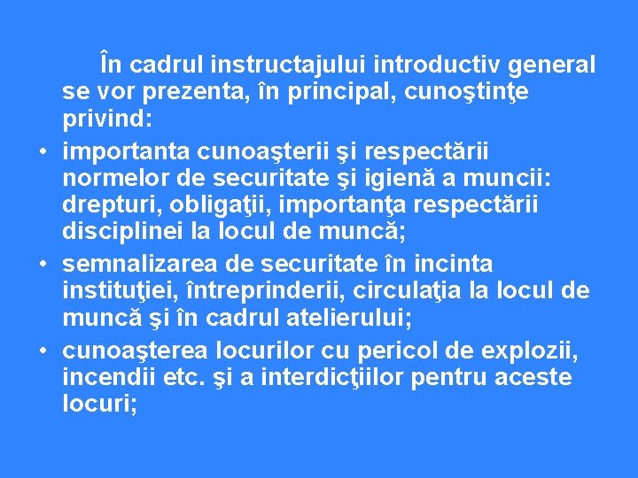  În cadrul instructajului introductiv general se vor prezenta, în principal, cunoştinţe privind: •