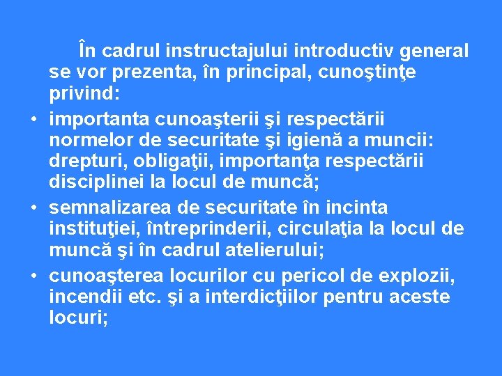  În cadrul instructajului introductiv general se vor prezenta, în principal, cunoştinţe privind: •