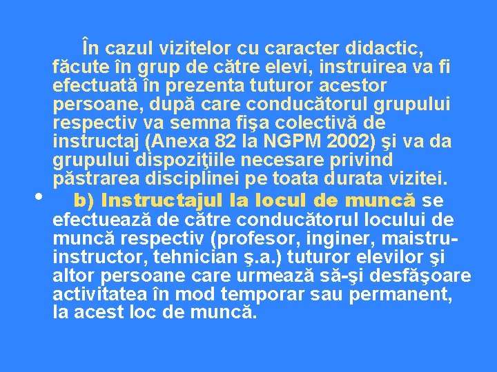  În cazul vizitelor cu caracter didactic, făcute în grup de către elevi, instruirea