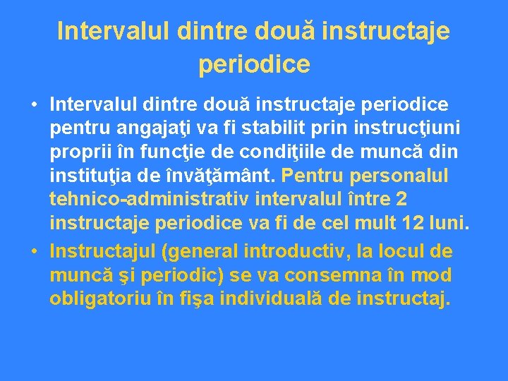 Intervalul dintre două instructaje periodice • Intervalul dintre două instructaje periodice pentru angajaţi va