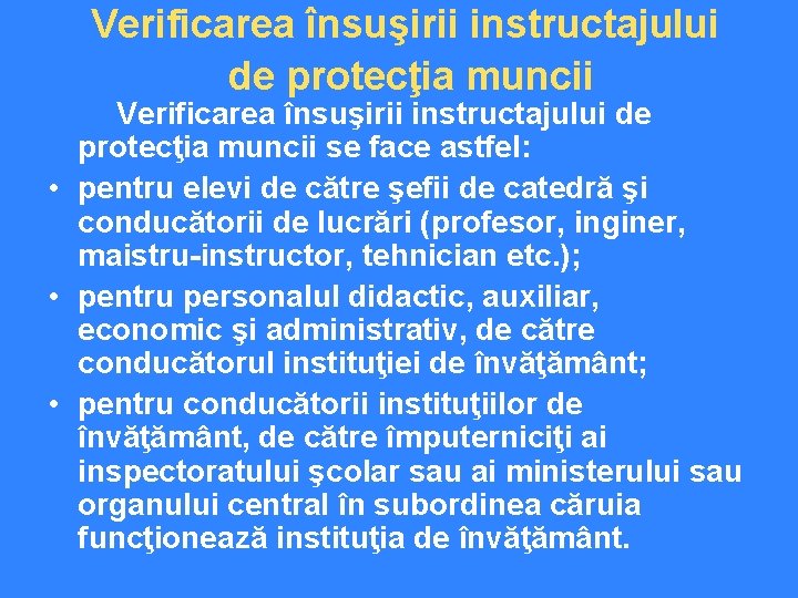 Verificarea însuşirii instructajului de protecţia muncii se face astfel: • pentru elevi de către