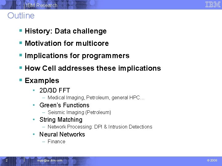 IBM Research Outline § History: Data challenge § Motivation for multicore § Implications for
