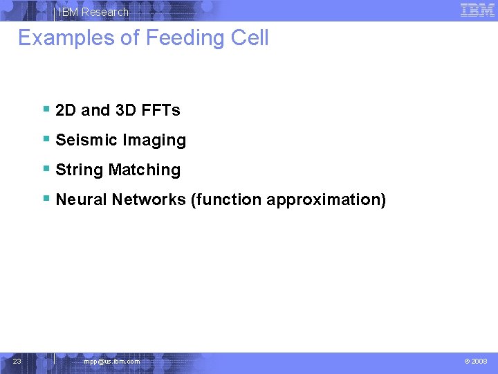 IBM Research Examples of Feeding Cell § 2 D and 3 D FFTs §