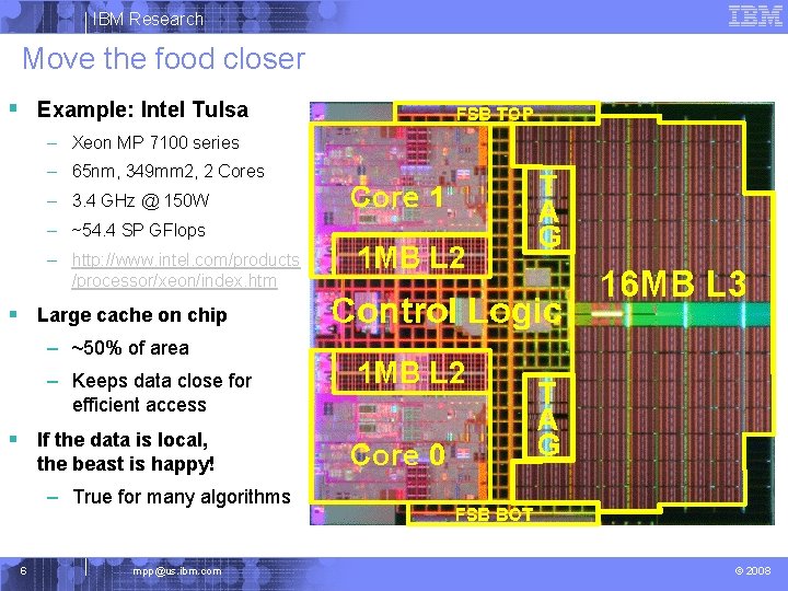 IBM Research Move the food closer § Example: Intel Tulsa – Xeon MP 7100