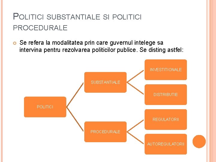 POLITICI SUBSTANTIALE SI POLITICI PROCEDURALE Se refera la modalitatea prin care guvernul intelege sa POLITICI SUBSTANTIALE SI POLITICI PROCEDURALE Se refera la modalitatea prin care guvernul intelege sa