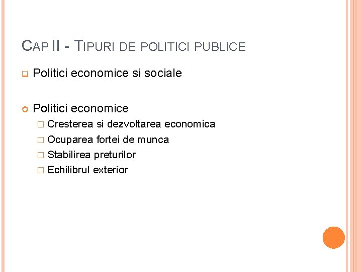 CAP II - TIPURI DE POLITICI PUBLICE q Politici economice si sociale Politici economice CAP II - TIPURI DE POLITICI PUBLICE q Politici economice si sociale Politici economice