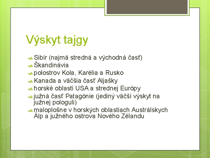 Výskyt tajgy Sibír (najmä stredná a východná časť) Škandinávia polostrov Kola, Karélia a Rusko