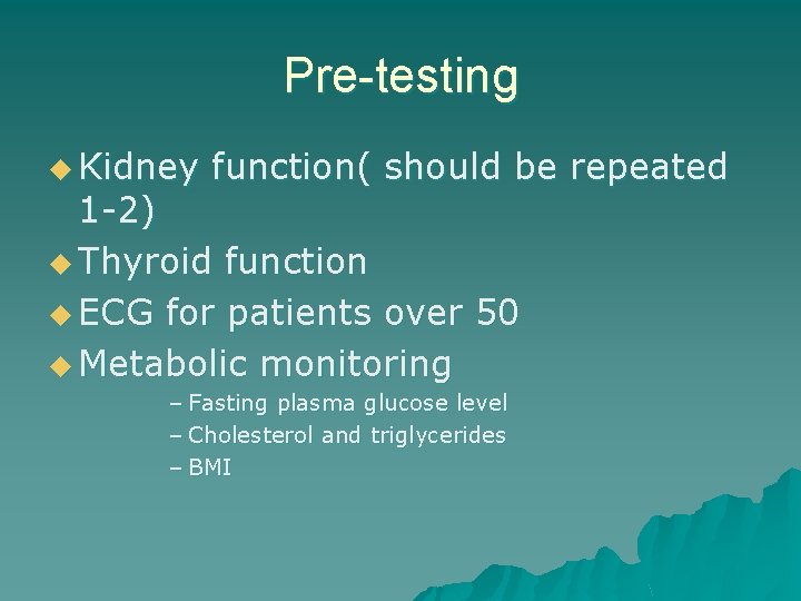 Pre-testing u Kidney function( should be repeated 1 -2) u Thyroid function u ECG