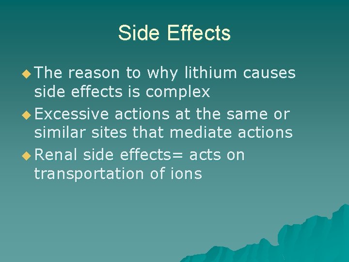 Side Effects u The reason to why lithium causes side effects is complex u