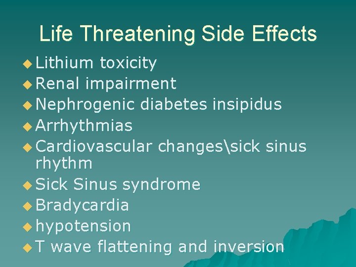 Life Threatening Side Effects u Lithium toxicity u Renal impairment u Nephrogenic diabetes insipidus