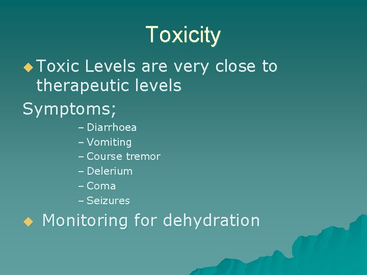 Toxicity u Toxic Levels are very close to therapeutic levels Symptoms; – Diarrhoea –