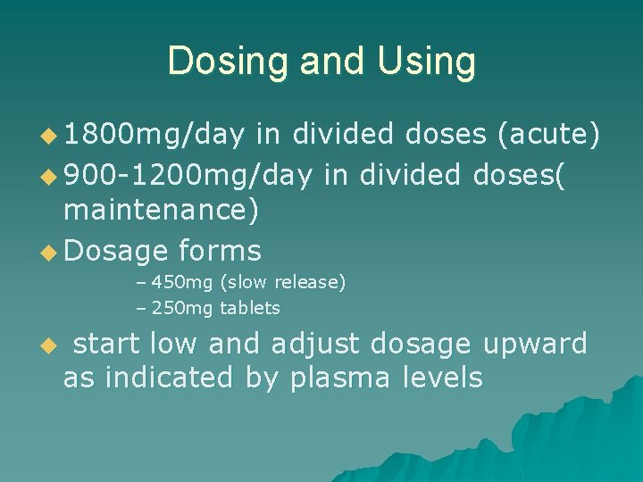 Dosing and Using u 1800 mg/day in divided doses (acute) u 900 -1200 mg/day