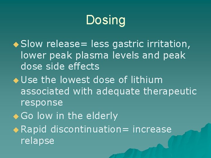 Dosing u Slow release= less gastric irritation, lower peak plasma levels and peak dose