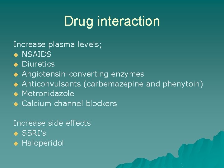 Drug interaction Increase plasma levels; u NSAIDS u Diuretics u Angiotensin-converting enzymes u Anticonvulsants