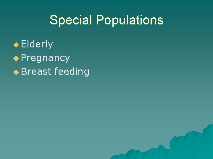 Special Populations u Elderly u Pregnancy u Breast feeding 