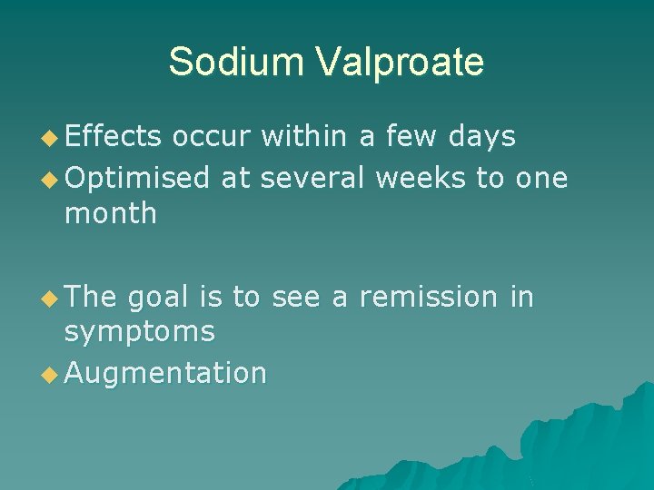 Sodium Valproate u Effects occur within a few days u Optimised at several weeks
