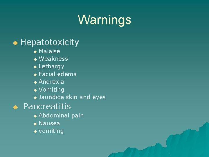 Warnings u Hepatotoxicity u Malaise u Weakness u Lethargy u Facial edema u Anorexia