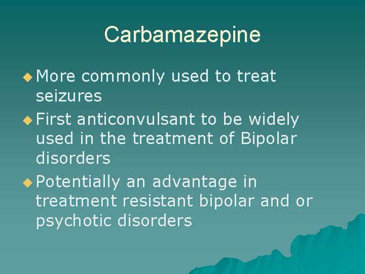 Carbamazepine u More commonly used to treat seizures u First anticonvulsant to be widely