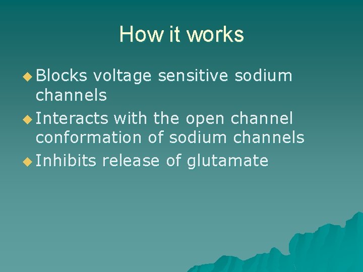 How it works u Blocks voltage sensitive sodium channels u Interacts with the open
