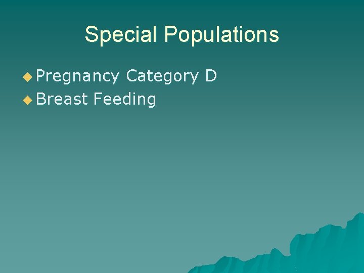 Special Populations u Pregnancy Category D u Breast Feeding 