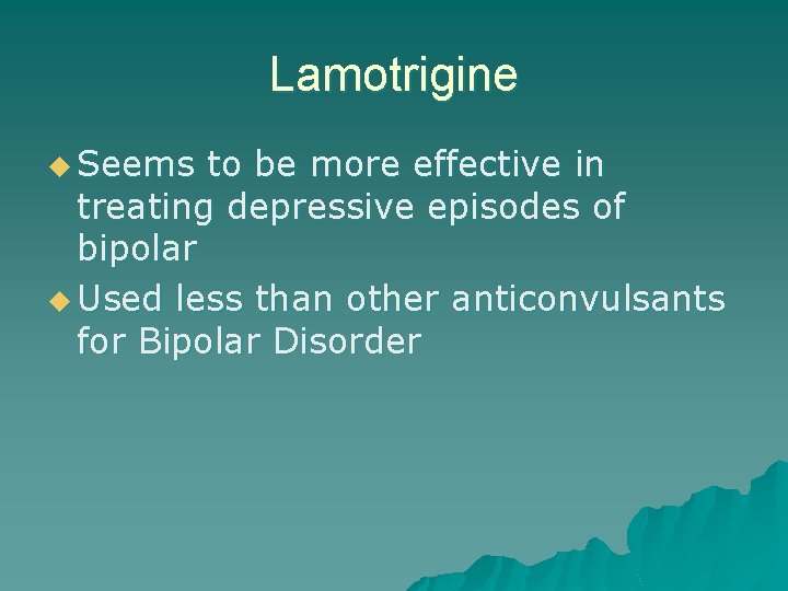 Lamotrigine u Seems to be more effective in treating depressive episodes of bipolar u