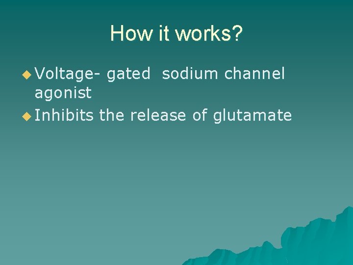 How it works? u Voltage- gated sodium channel agonist u Inhibits the release of
