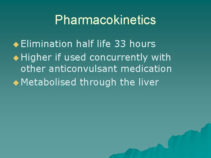 Pharmacokinetics u Elimination half life 33 hours u Higher if used concurrently with other