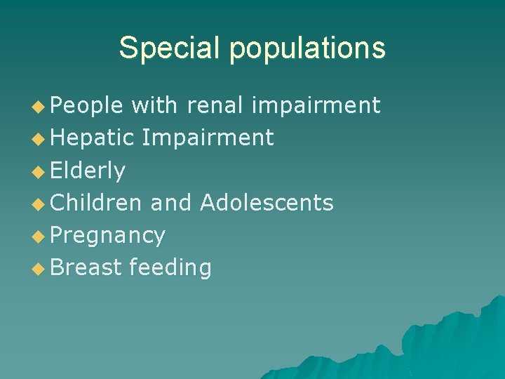 Special populations u People with renal impairment u Hepatic Impairment u Elderly u Children