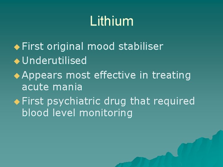 Lithium u First original mood stabiliser u Underutilised u Appears most effective in treating