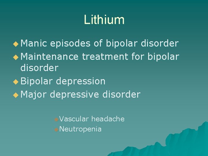 Lithium u Manic episodes of bipolar disorder u Maintenance treatment for bipolar disorder u