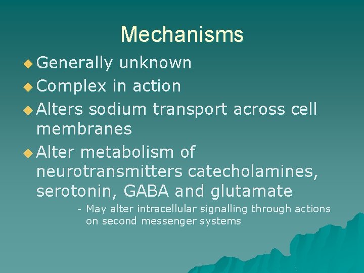 Mechanisms u Generally unknown u Complex in action u Alters sodium transport across cell