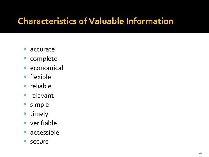 Characteristics of Valuable Information accurate complete economical flexible reliable relevant simple timely verifiable accessible