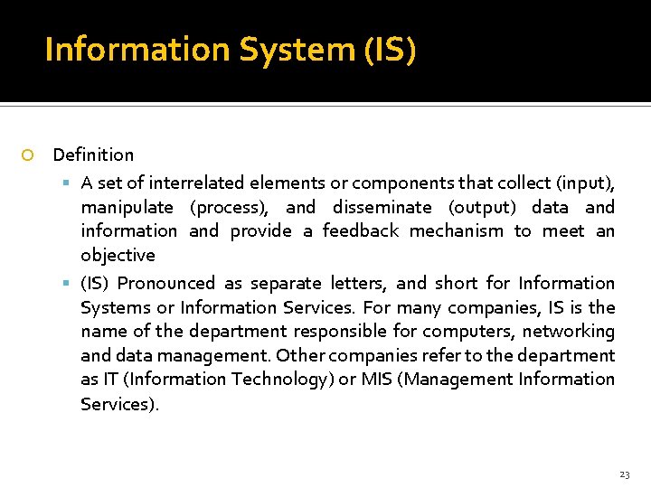 Information System (IS) Definition A set of interrelated elements or components that collect (input),