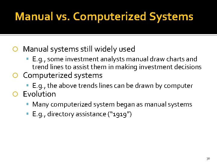 Manual vs. Computerized Systems Manual systems still widely used E. g. , some investment