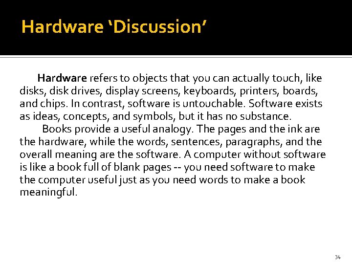 Hardware ‘Discussion’ Hardware refers to objects that you can actually touch, like disks, disk