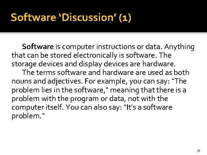 Software ‘Discussion’ (1) Software is computer instructions or data. Anything that can be stored