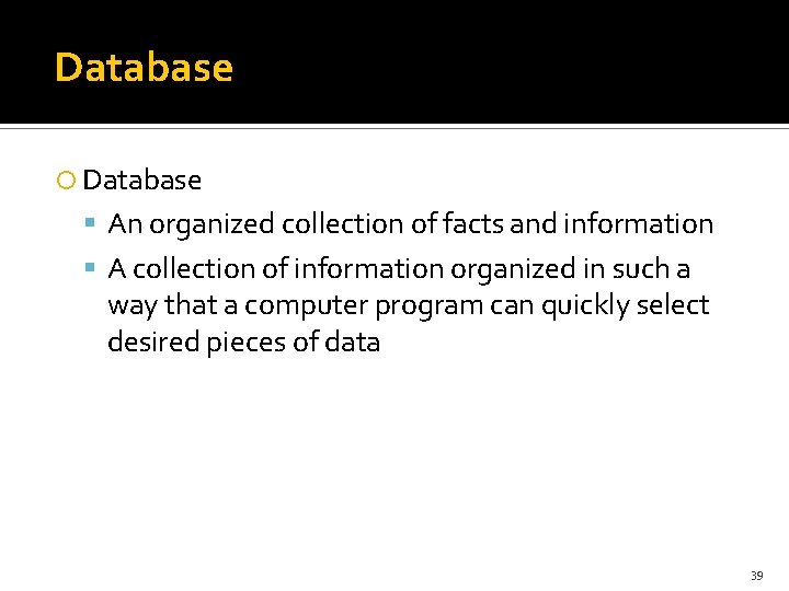 Database An organized collection of facts and information A collection of information organized in