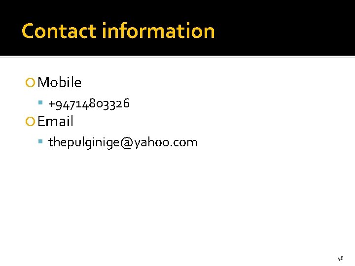 Contact information Mobile +94714803326 Email thepulginige@yahoo. com 48 