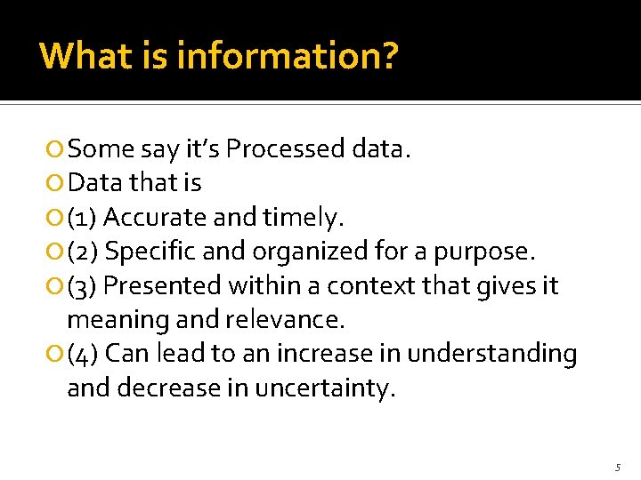 What is information? Some say it’s Processed data. Data that is (1) Accurate and