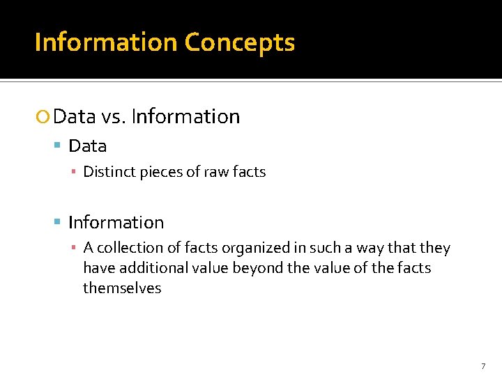 Information Concepts Data vs. Information Data ▪ Distinct pieces of raw facts Information ▪